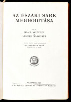 Roald Amundsen, Lincoln Ellsworth: Az Északi Sark meghódítása. A magyar kiadást sajtó alá rendezte dr. Cholnoky Jenő. Bp., 1926, Pantheon. 272 p. + 60 tábla + 1 térkép. Kiadói, kopottas aranyozott egészvászon kötésben, gerincén kis