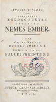 [Darrell William] Dorrell Jós[z]ef: Istenes jóságra, és szerentsés bóldog életre oktatott nemes ember. Irta Ánglus Nyelven - -. Fordította Olaszból Faludi Ferentz.