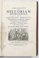 [Bél Mátyás] Bel, Matthias: Adparatus ad historiam Hungariae, sive collectio miscella, Monumentorum ineditorum partim, partim editorum, sed fugientum. Conquisivit, in decades partitus est, & Praefationibus, atque Notis illustravit, – –.
